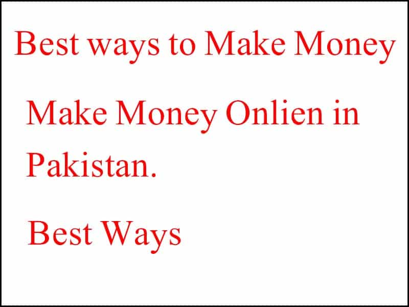 Make Money online in Pakistan | Best ways to make Money online in Pakistan